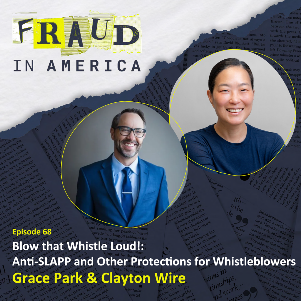 Podcast graphic for Fraud in America Episode 68 featuring Grace Park and Clayton Wire, with the title “Blow that Whistle Loud!: Anti-SLAPP and Other Protections for Whistleblowers,” showing circular headshots of both speakers over a newspaper-style background with yellow accents.